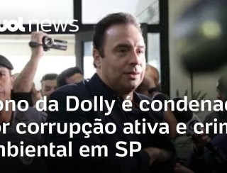 Dono da Dolly é condenado a prisão por corrupção e crime ambiental em SP